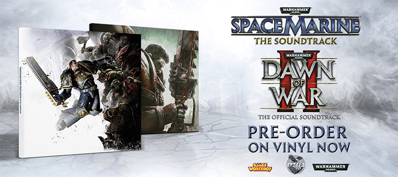 Warhammer 40,000: Space Marine & Dawn of War II Original Soundtrack.